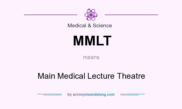 What does MMLT mean? It stands for Main Medical Lecture Theatre