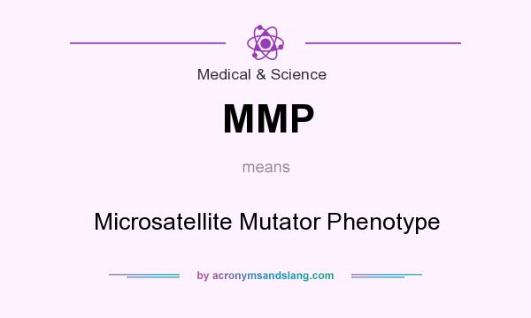 What does MMP mean? It stands for Microsatellite Mutator Phenotype