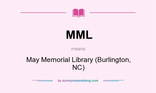 What does MML mean? It stands for May Memorial Library (Burlington, NC)