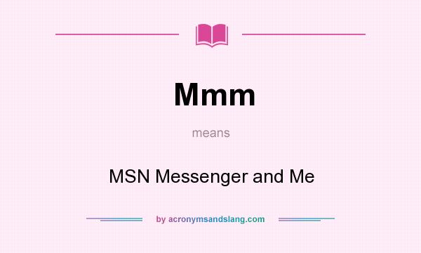 What does Mmm mean? It stands for MSN Messenger and Me