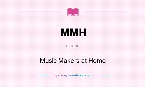What does MMH mean? It stands for Music Makers at Home
