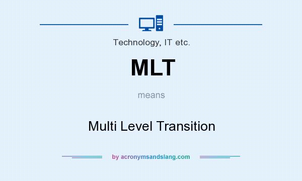 What does MLT mean? It stands for Multi Level Transition