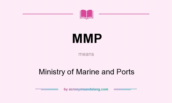 What does MMP mean? It stands for Ministry of Marine and Ports