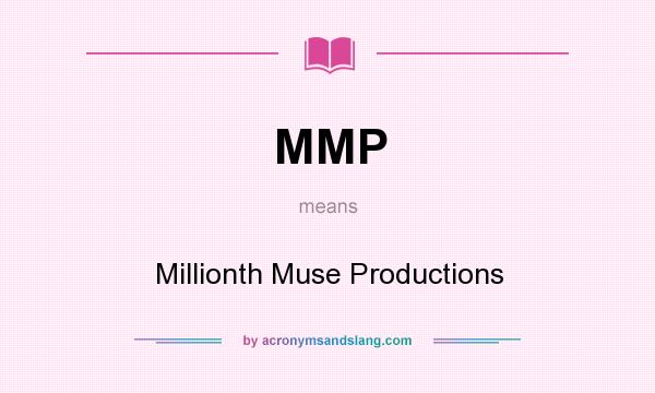 What does MMP mean? It stands for Millionth Muse Productions