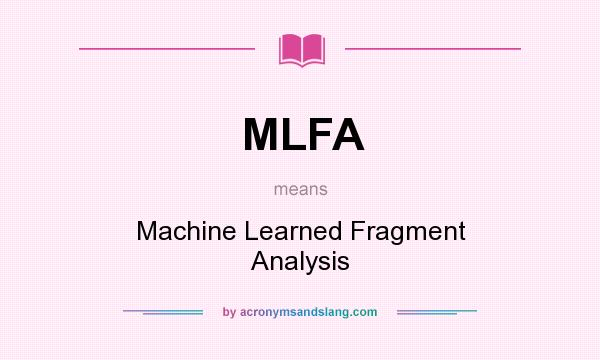 What does MLFA mean? It stands for Machine Learned Fragment Analysis