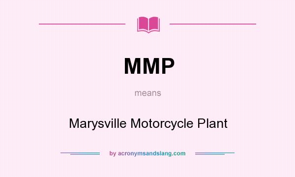 What does MMP mean? It stands for Marysville Motorcycle Plant