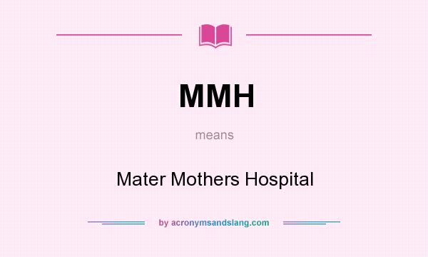 What does MMH mean? It stands for Mater Mothers Hospital