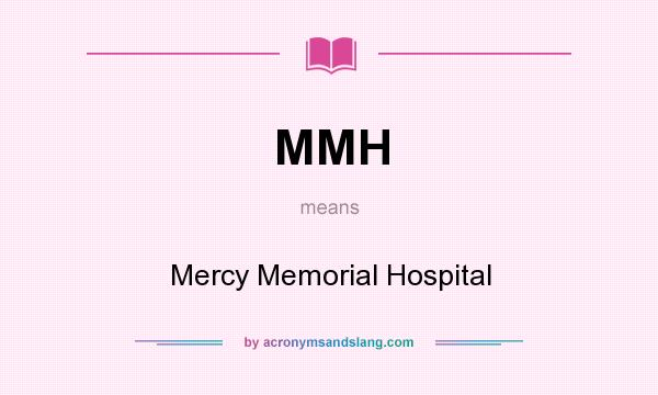 What does MMH mean? It stands for Mercy Memorial Hospital