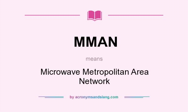 What does MMAN mean? It stands for Microwave Metropolitan Area Network