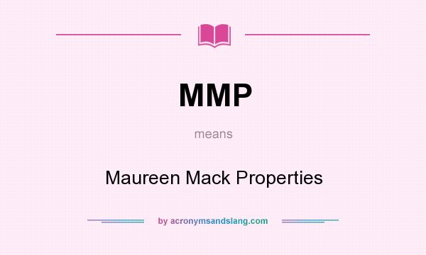 What does MMP mean? It stands for Maureen Mack Properties
