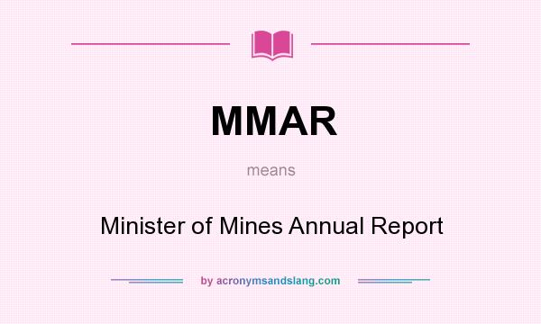 What does MMAR mean? It stands for Minister of Mines Annual Report