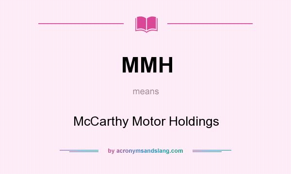 What does MMH mean? It stands for McCarthy Motor Holdings