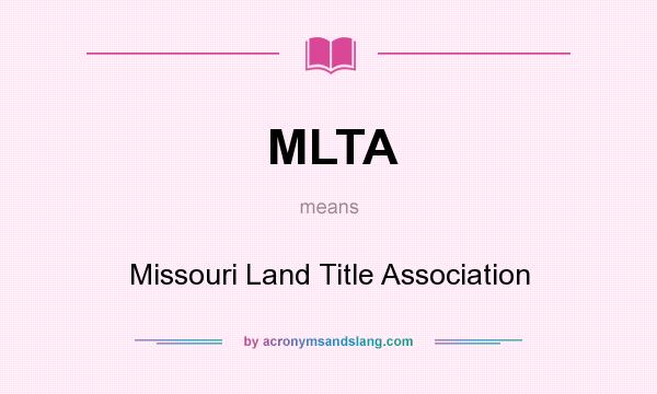 What does MLTA mean? It stands for Missouri Land Title Association