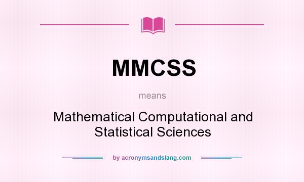 What does MMCSS mean? It stands for Mathematical Computational and Statistical Sciences