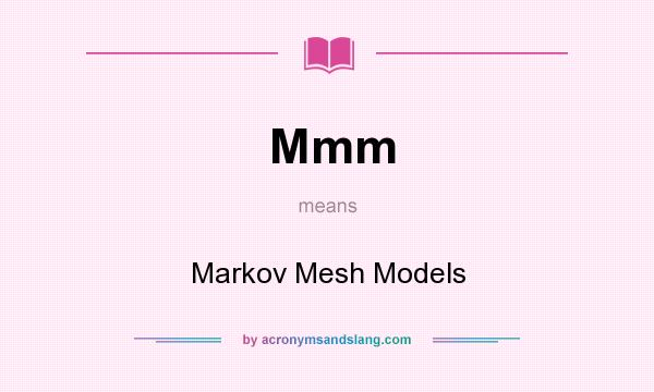 What does Mmm mean? It stands for Markov Mesh Models
