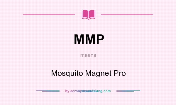 What does MMP mean? It stands for Mosquito Magnet Pro