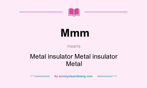 What does Mmm mean? It stands for Metal insulator Metal insulator Metal