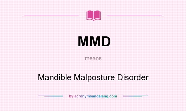 What does MMD mean? It stands for Mandible Malposture Disorder