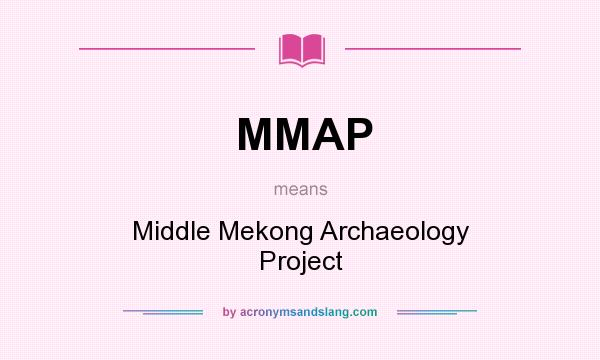 What does MMAP mean? It stands for Middle Mekong Archaeology Project
