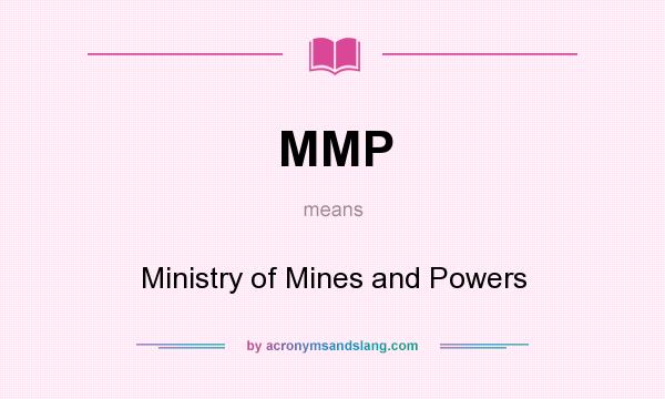 What does MMP mean? It stands for Ministry of Mines and Powers