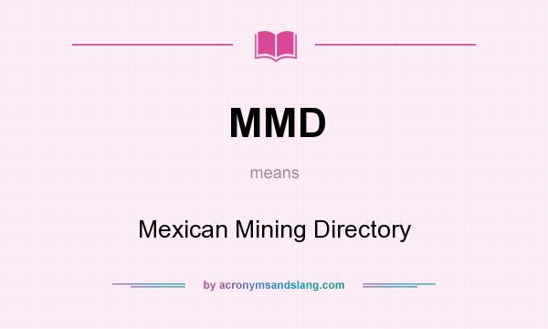 What does MMD mean? It stands for Mexican Mining Directory