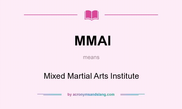 What does MMAI mean? It stands for Mixed Martial Arts Institute