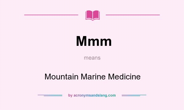 What does Mmm mean? It stands for Mountain Marine Medicine