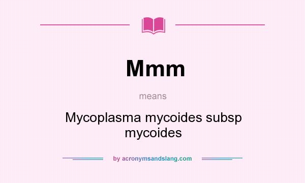 What does Mmm mean? It stands for Mycoplasma mycoides subsp mycoides