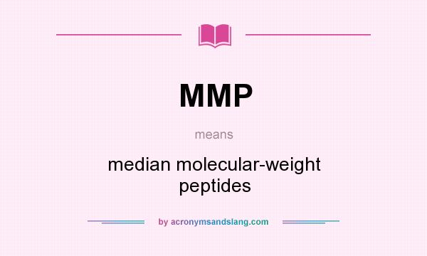 What does MMP mean? It stands for median molecular-weight peptides