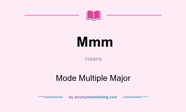 What does Mmm mean? It stands for Mode Multiple Major