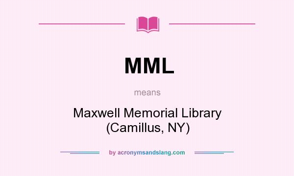 What does MML mean? It stands for Maxwell Memorial Library (Camillus, NY)