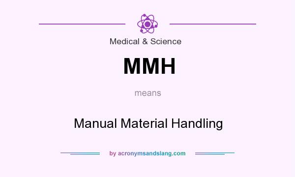 What does MMH mean? It stands for Manual Material Handling