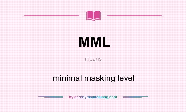What does MML mean? It stands for minimal masking level