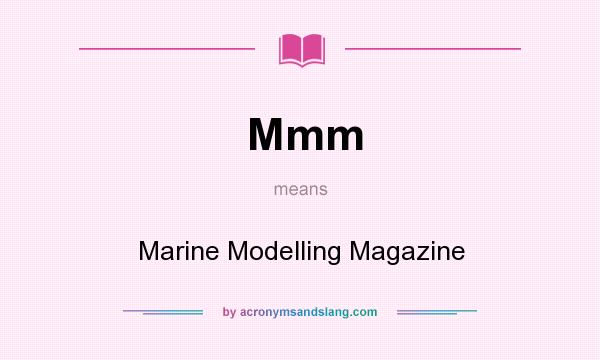 What does Mmm mean? It stands for Marine Modelling Magazine