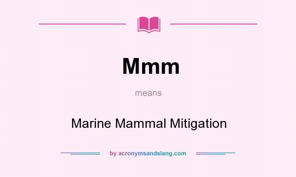 What does Mmm mean? It stands for Marine Mammal Mitigation