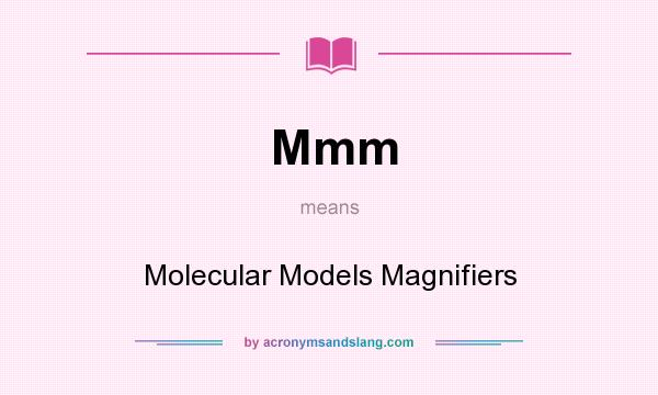What does Mmm mean? It stands for Molecular Models Magnifiers