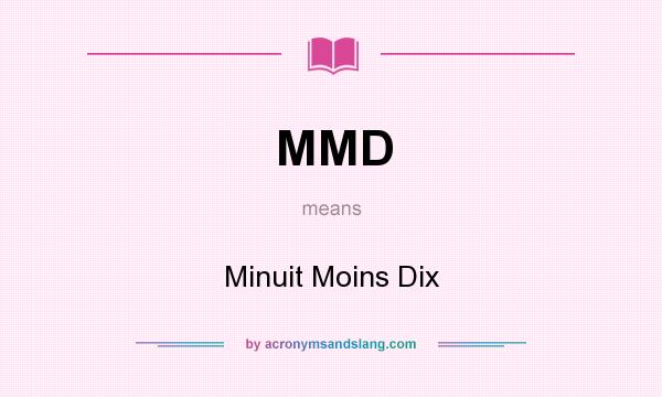 What does MMD mean? It stands for Minuit Moins Dix