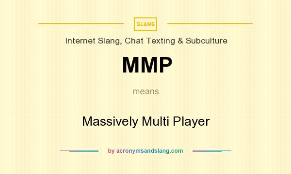 What does MMP mean? It stands for Massively Multi Player