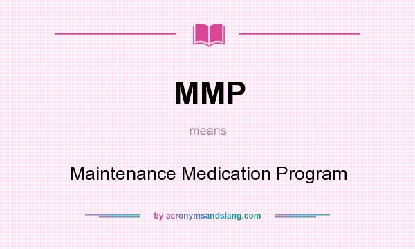 What does MMP mean? It stands for Maintenance Medication Program
