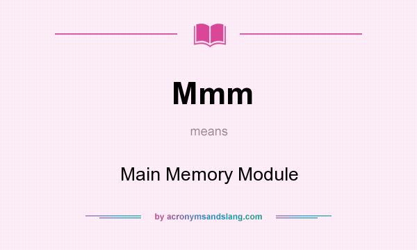 What does Mmm mean? It stands for Main Memory Module