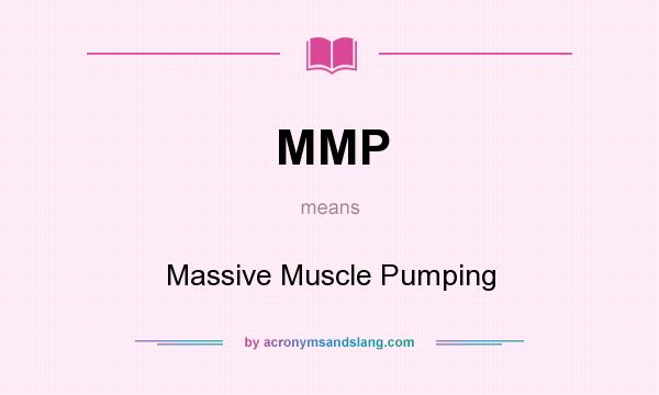 What does MMP mean? It stands for Massive Muscle Pumping