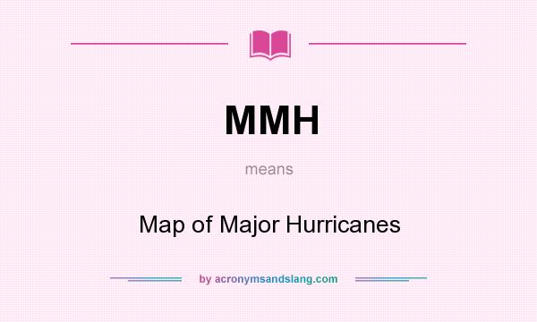 What does MMH mean? It stands for Map of Major Hurricanes