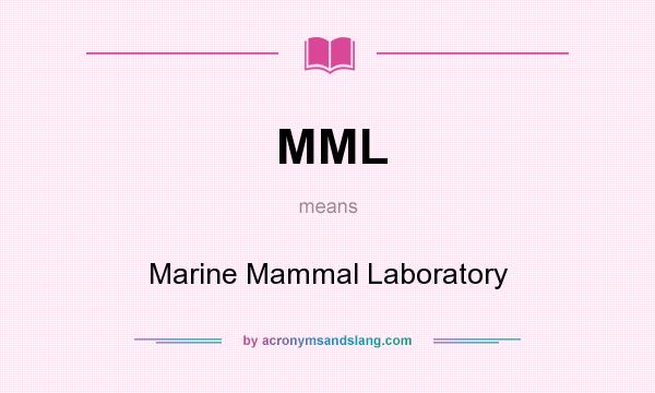 What does MML mean? It stands for Marine Mammal Laboratory