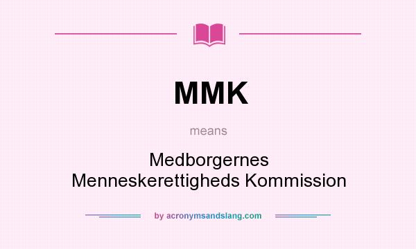 What does MMK mean? It stands for Medborgernes Menneskerettigheds Kommission
