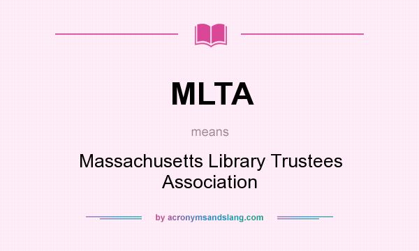 What does MLTA mean? It stands for Massachusetts Library Trustees Association