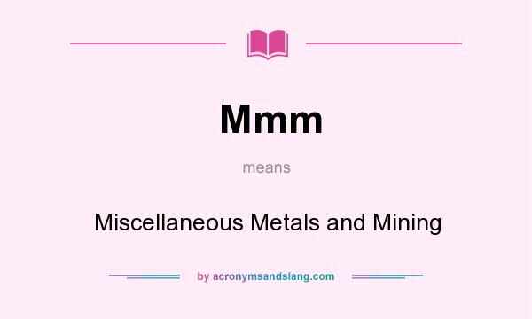 What does Mmm mean? It stands for Miscellaneous Metals and Mining