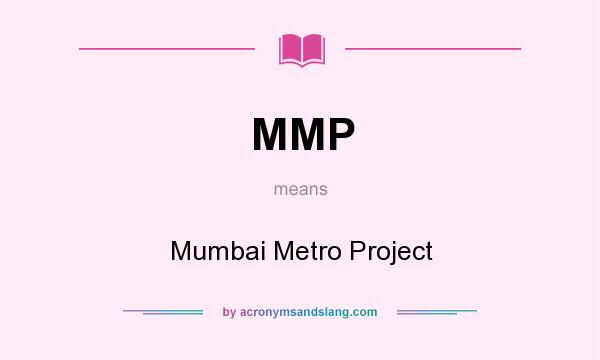 What does MMP mean? It stands for Mumbai Metro Project