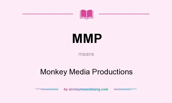 What does MMP mean? It stands for Monkey Media Productions
