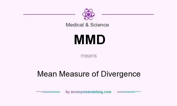 What does MMD mean? It stands for Mean Measure of Divergence