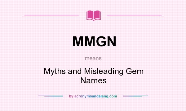 What does MMGN mean? It stands for Myths and Misleading Gem Names